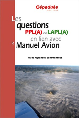 Les Questions Ppl(a) Ou Lapl(a) En Lien Avec Le Manuel Avion : Avec Reponses Commentees 