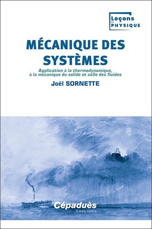 Mecanique Des Systemes : Application A La Thermodynamique, A La Mecanique Du Solide Et Celle Des Fluides 