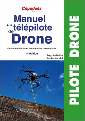 Manuel Du Telepilote De Drone : Formation Initiale Et Maintien Des Competences (8e Edition) 