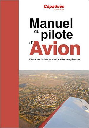 Manuel Du Pilote D'avion : Ppl Et Lapl ; Formation Initiale Et Maintien Des Competences (20e Edition) 