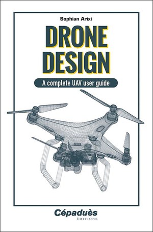 Drone Design : A Complete Uav User Guide 