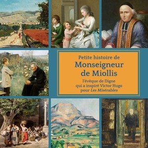Petite Histoire De Monseigneur De Miollis : L'eveque De Digne Qui A Inspire Victor Hugo Dans Les Miserables 