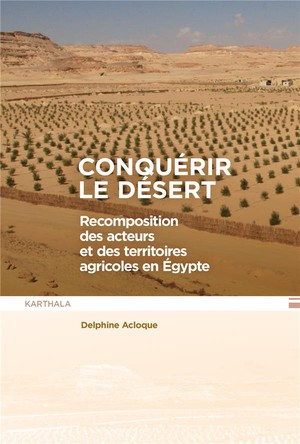 Conquerir Le Desert : Recomposition Des Acteurs Et Des Territoires Agricoles En Egypte 