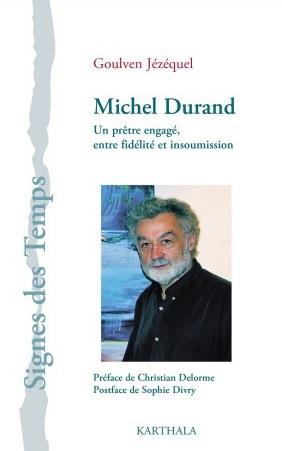 Michel Durand, Un Pretre Engage Entre Fidelite Et Insoumission 