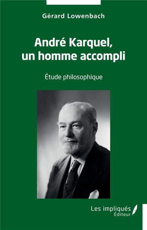 Andre Karquel, Un Homme Accompli : Etude Philosophique 