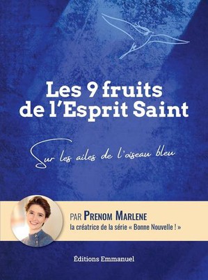 Les 9 Fruits De L'esprit Saint : Sur Les Ailes De L'oiseau Bleu 