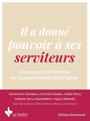 Il A Donne Pouvoir A Ses Serviteurs : Cinq Regards De Femmes Sur La Gouvernance Dans L'eglise 