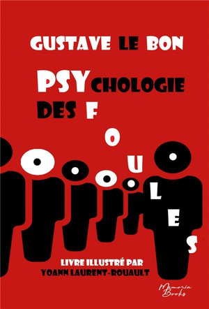 Psychologie Des Foules : Le Monument De Gustave Le Bon Illustre Par Yoann Laurent-rouault 