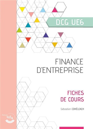 Ue6 : Finance D'entreprise ; Dcg ; Fiches De Cours (edition 2023) 