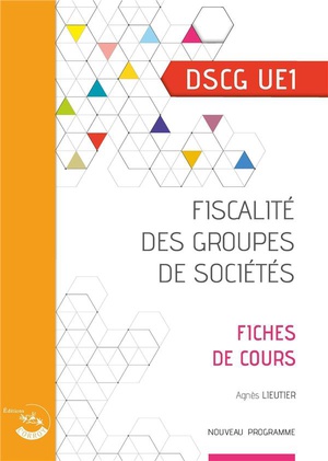 Ue1 : Fiscalite Des Groupes De Societes ; Dscg ; Fiches De Cours (edition 2023) 