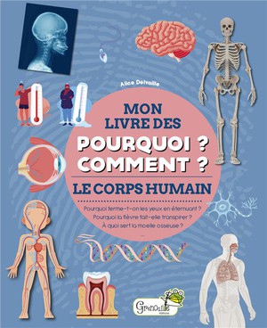 Mon Livre Des Pourquoi ? Comment ? : Le Corps Humain 