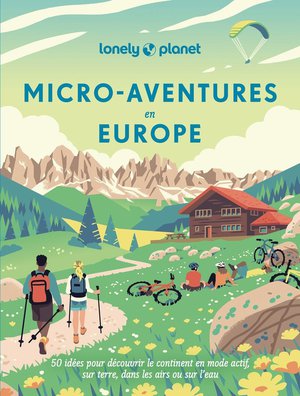 Micro-aventures En Europe : 50 Idees Pour Decouvrir Le Continent En Mode Actif, Sur Terre, Dans Les Airs Ou Sur L'eau 