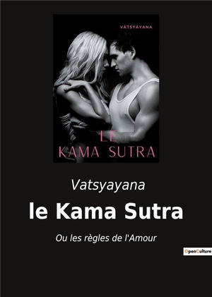 Le Kama Sutra : Ou Les Regles De L'amour 