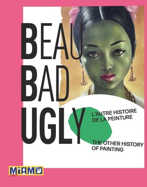 Beaubadugly : L'autre Histoire De La Peinture / The Other History Of Painting 