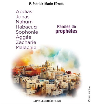 Paroles De Prophetes : Abdias, Jonas, Nahum, Habacuq, Sophonie, Aggee, Zacharie, Malachie 