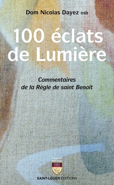 100 Eclats De Lumiere : Commentaires De La Regle De Saint Benoit 