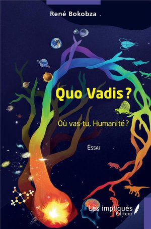 Quo Vadis ? : Ou Vas-tu, Humanite ? 