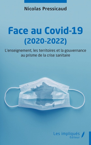 Face Au Covid-19 (2020-2022) : L'enseignement, Les Territoires Et La Gouvernance Au Prisme De La Crise Sanitaire 