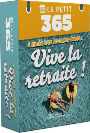 Le Petit 365 : 1 Annee A Se La Couler Douce : Vive La Retraite ! 