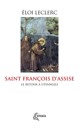 Saint Francois D'assise : Le Retour A L'evangile 