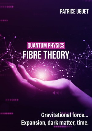 Quantum Phisics, Fibre Theory : Gravitational Force...expansion, Dark Matter, Time. 