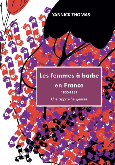 Les Femmes A Barbe En France 1850-1939 : Une Approche Genree 