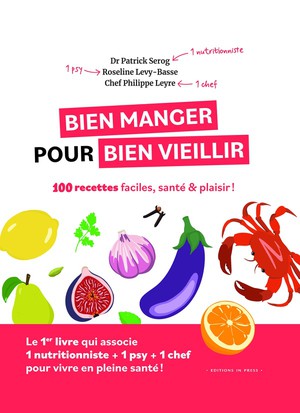 Bien Manger Pour Bien Vieillir : 100 Recettes Faciles, Sante Et Plaisir 