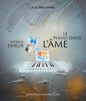 Patrick Dheur ; Le Piano Dans L'ame 