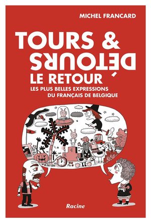 Tours Et Detours, Le Retour; Les Plus Belles Expressions Du Francais De Belgique 