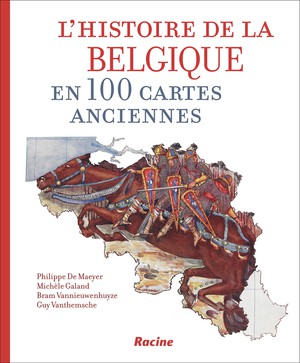 L'Histoire de la Belgique en 100 cartes anciennes  