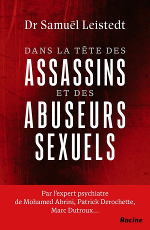 Dans La Tete Des Assassins Et Des Abuseurs Sexuels : Journal D'un Expert Psychiatre 