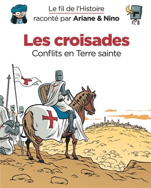 Le Fil De L'histoire Raconte Par Ariane & Nino T.5 : Les Croisades, Conflits En Terre Sainte 
