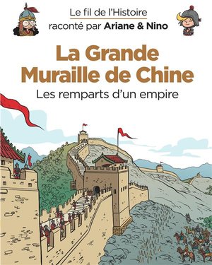 Le Fil De L'histoire Raconte Par Ariane & Nino T.14 : La Grande Muraille De Chine, Les Remparts D'un Empire 