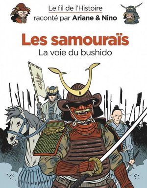 Le Fil De L'histoire Raconte Par Ariane & Nino T.18 : Les Samourais, La Voie Du Bushido 