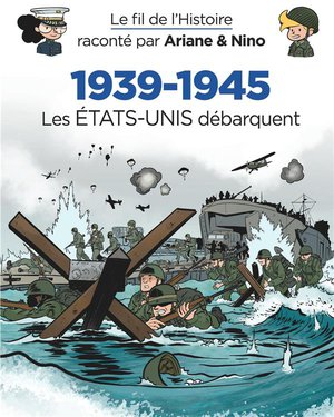 Le Fil De L'histoire Raconte Par Ariane & Nino Tome 27 : 1939-1945, Les Etats-unis Debarquent 