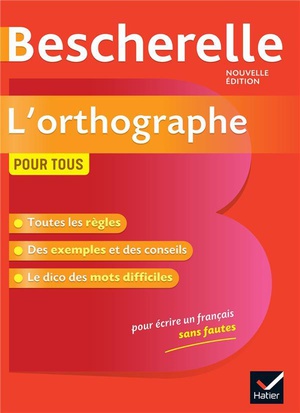 Bescherelle : L'orthographe Pour Tous ; Ouvrage De Reference Sur L'orthographe Francaise 