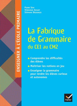 Enseigner A L'ecole Primaire : La Fabrique De Grammaire Du Ce1 Au Cm2 