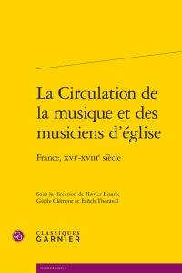 La Circulation De La Musique Et Des Musiciens D'eglise ; France, Xvie-xviiie Siecle 