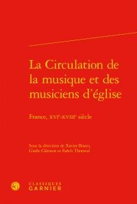 La Circulation De La Musique Et Des Musiciens D'eglise ; France, Xvie-xviiie Siecle 