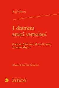 I Drammi Eroici Veneziani ; Scipione Affricano, Muzio Scevola, Pompeo Magno 