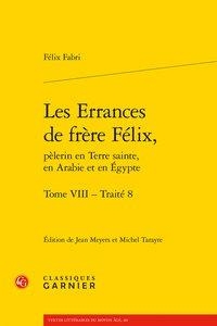 Les Errances De Frere Felix, Pelerin En Terre Sainte, En Arabie Et En Egypte T.8 ; Traite 8 