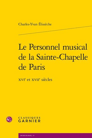 Le Personnel Musical De La Sainte-chapelle De Paris : Xvie Et Xviie Siecles 