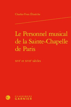 Le Personnel Musical De La Sainte-chapelle De Paris : Xvie Et Xviie Siecles 