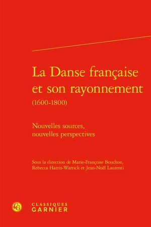 La Danse Francaise Et Son Rayonnement (1600-1800) : Nouvelles Sources, Nouvelles Perspectives 