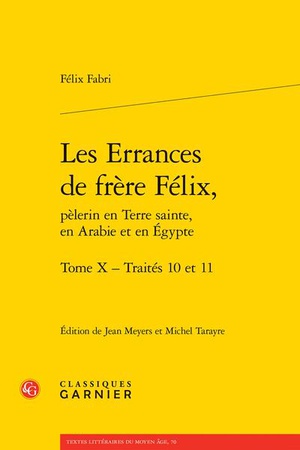 Les Errances De Frere Felix, Pelerin En Terre Sainte, En Arabie Et En Egypte : Traites 10 Et 11 