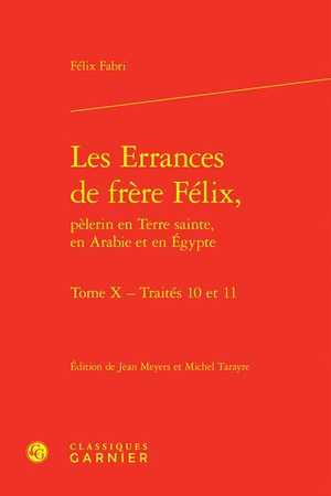 Les Errances De Frere Felix, Pelerin En Terre Sainte, En Arabie Et En Egypte : Traites 10 Et 11 