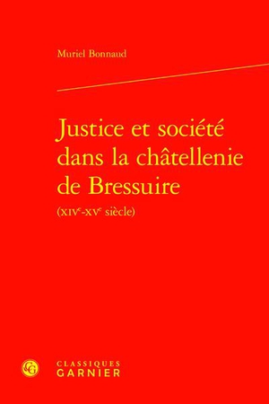 Justice Et Societe Dans La Chatellenie De Bressuire (xive-xve Siecle) 