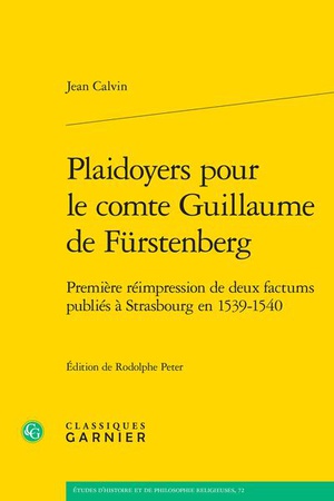 Plaidoyers Pour Le Comte Guillaume De Furstenberg : Premiere Reimpression De Deux Factums Publies A Strasbourg En 1539-1540 