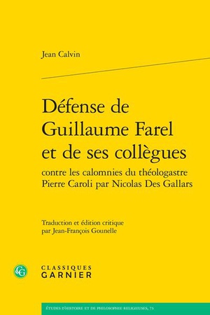 Defense De Guillaume Farel Et De Ses Collegues Contre Les Calomnies Du Theologastre Pierre Caroli Par Nicolas Des Gallars 