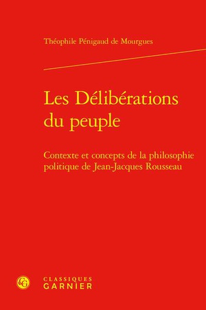 Les Deliberations Du Peuple : Contexte Et Concepts De La Philosophie Politique De Jean-jacques Rousseau 